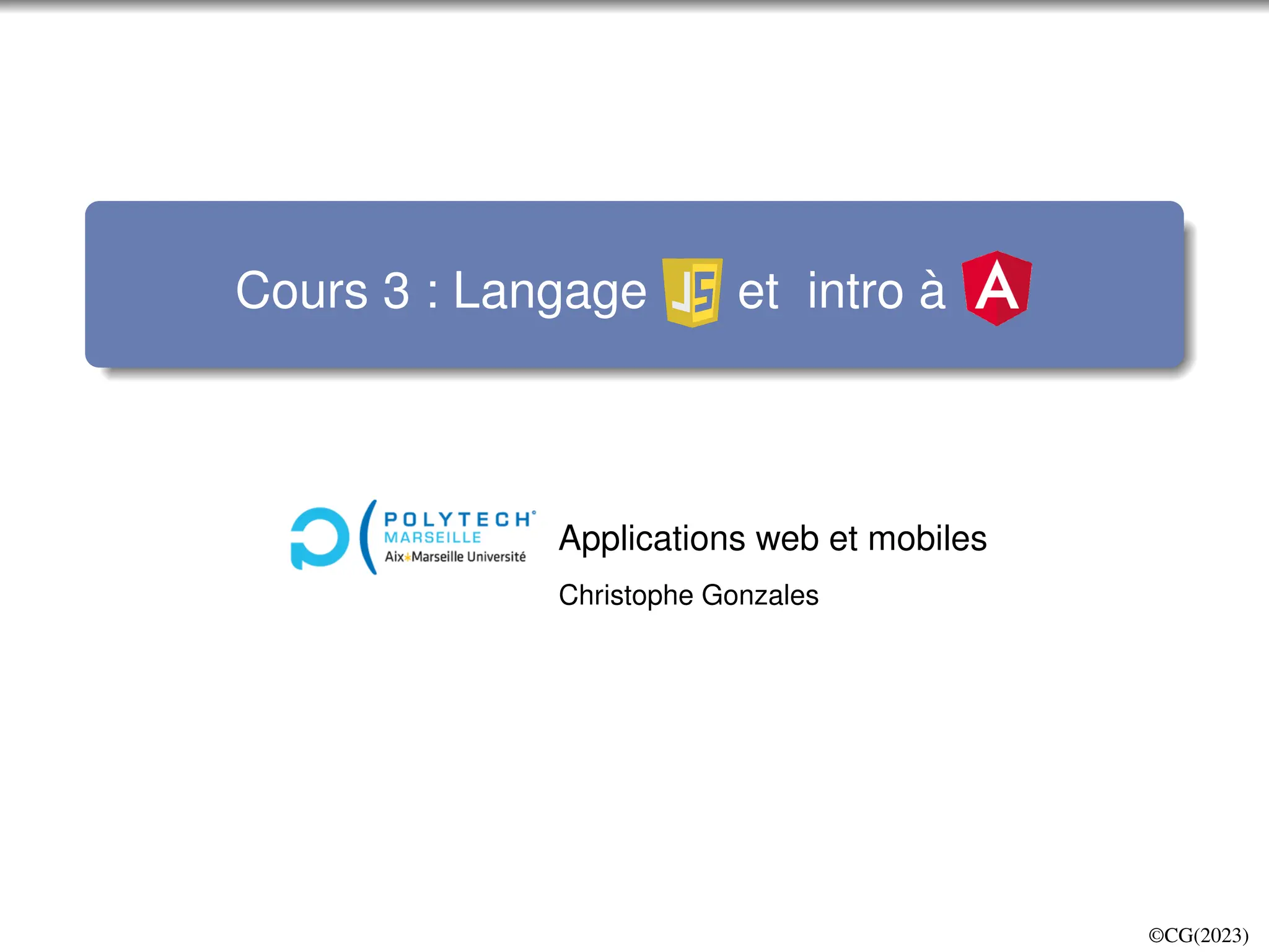 Cours 3 : Langage et intro à
Applications web et mobiles
Christophe Gonzales
©CG(2023)
 