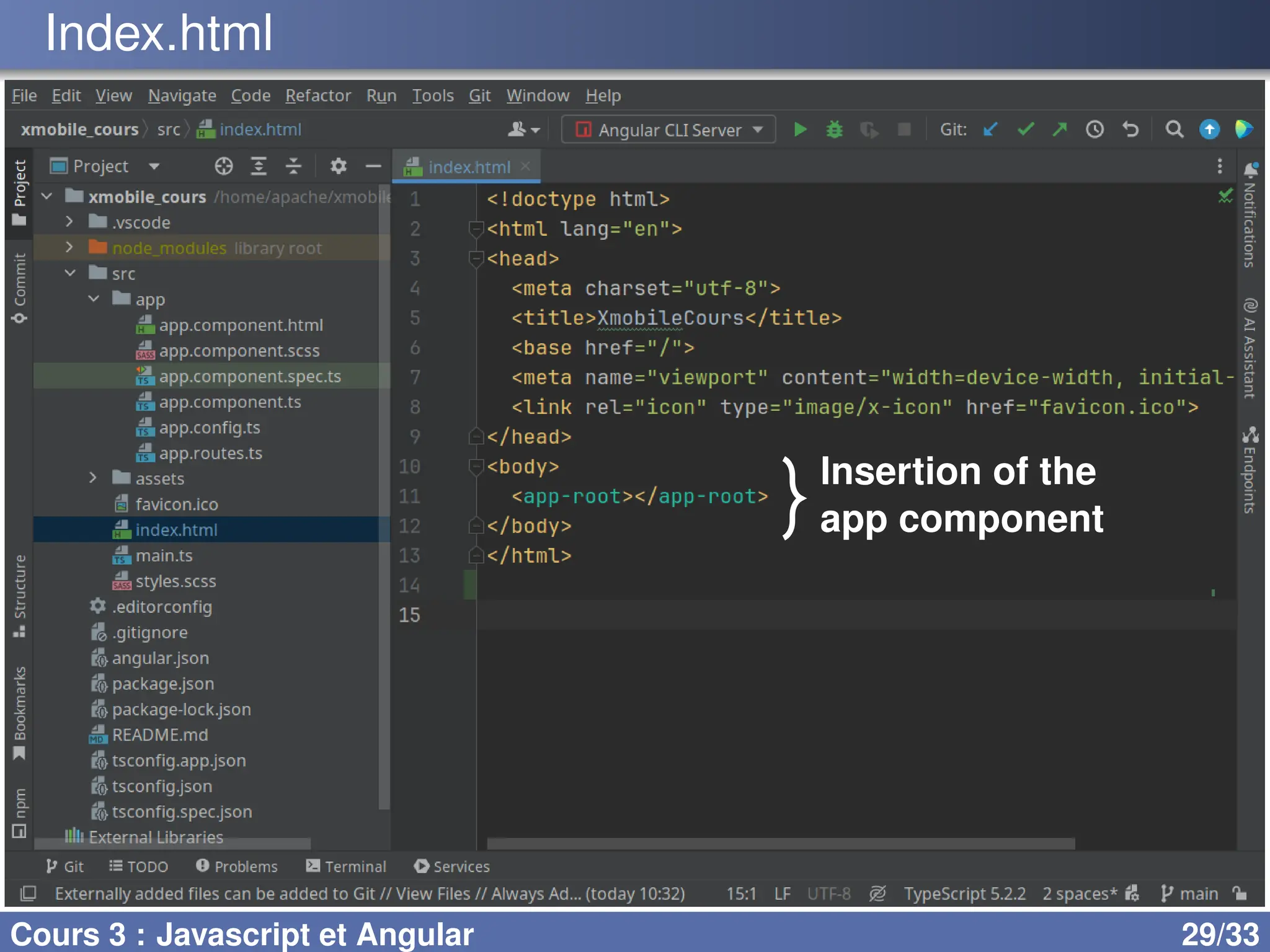 Index.html
lnsertion of the
app component
Cours 3 : Javascript et Angular 29/33
 
