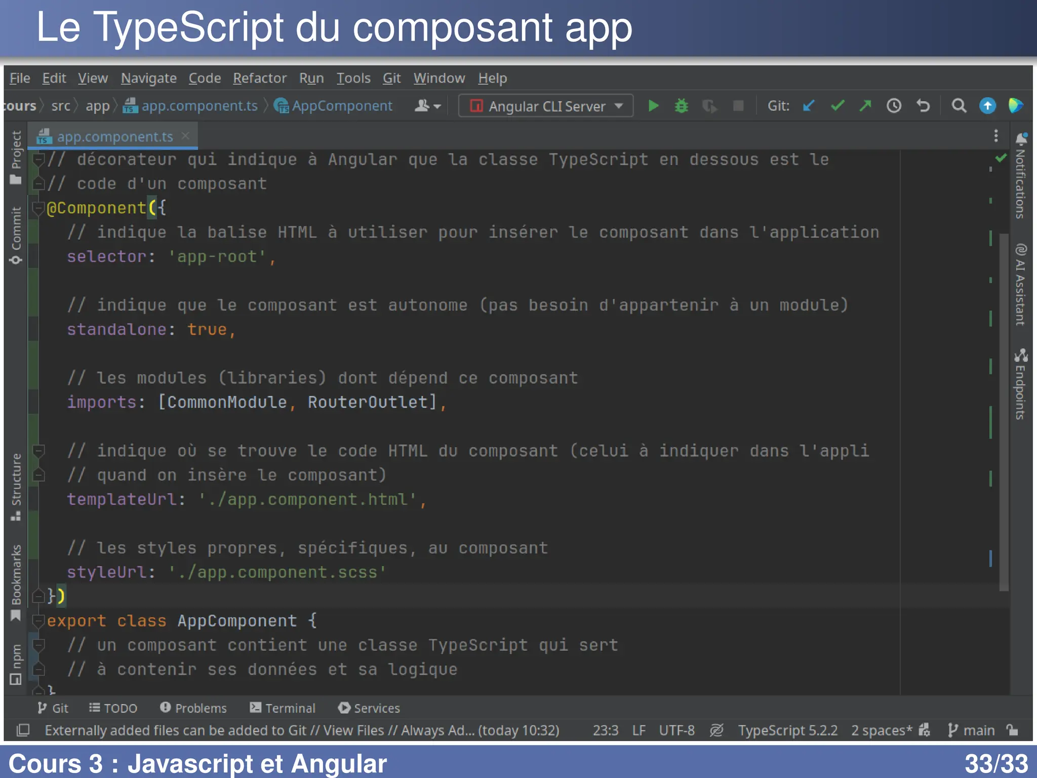 Le TypeScript du composant app
Cours 3 : Javascript et Angular 33/33
 