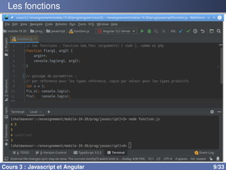 Les fonctions
Cours 3 : Javascript et Angular 9/33
 