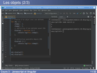 Les objets (2/3)
Cours 3 : Javascript et Angular 11/33
 