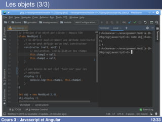Les objets (3/3)
Cours 3 : Javascript et Angular 12/33
 