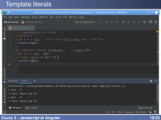 Template literals
Cours 3 : Javascript et Angular 18/33
 