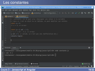 Les constantes
Cours 3 : Javascript et Angular 19/33
 