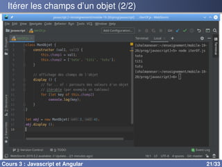 Itérer les champs d’un objet (2/2)
Cours 3 : Javascript et Angular 21/33
 