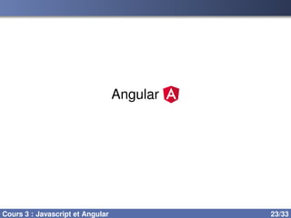 Angular
Cours 3 : Javascript et Angular 23/33
 