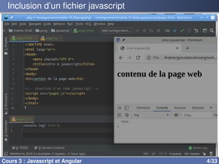 Inclusion d’un fichier javascript
Cours 3 : Javascript et Angular 4/33
 