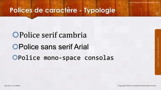 Technologies et Développement Web

Polices de caractère - Typologie

37

Courrs 3 - Les Feuilles de Styles (CSS)

Police serif cambria
Police sans serif Arial
Police mono-space consolas

Section 4 : Le Texte

Copyright © 2013, Mostefai Mohammed Amine

 