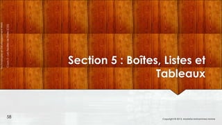 Technologies et Développement Web

Cours 3 – Les Feuilles de Styles (CSS)

58

Section 5 : Boîtes, Listes et
Tableaux

Copyright © 2013, Mostefai Mohammed Amine

 