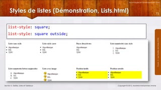 Technologies et Développement Web

Styles de listes (Démonstration, Lists.html)

75

list-style: square;
Courrs 3 - Les Feuilles de Styles (CSS)

list-style: square outside;

Section 5 : Boîtes, Listes et Tableaux

Copyright © 2013, Mostefai Mohammed Amine

 