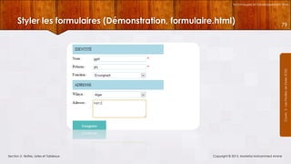 Technologies et Développement Web

79

Courrs 3 - Les Feuilles de Styles (CSS)

Styler les formulaires (Démonstration, formulaire.html)

Section 5 : Boîtes, Listes et Tableaux

Copyright © 2013, Mostefai Mohammed Amine

 