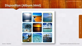 Technologies et Développement Web

91

Courrs 3 - Les Feuilles de Styles (CSS)

Disposition (Album.html)

Section 6 : Disposition

Copyright © 2013, Mostefai Mohammed Amine

 