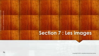 96

Cours 3 – Les Feuilles de Styles (CSS)

Technologies et Développement Web

Section 7 : Les images

Copyright © 2013, Mostefai Mohammed Amine

 