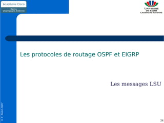 Les protocoles de routage OSPF et EIGRP




                                               Les messages LSU
© F. Nolot 2007




                                                              24
 