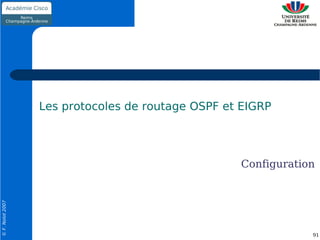Les protocoles de routage OSPF et EIGRP




                                                   Configuration
© F. Nolot 2007




                                                               91
 