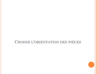 CHOISIR L’ORIENTATION DES PIÈCES
 