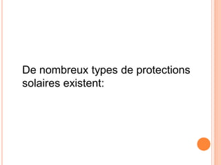 De nombreux types de protections
solaires existent:
 