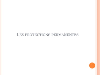 LES PROTECTIONS PERMANENTES
 