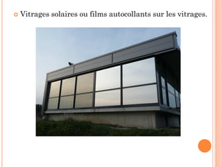  Vitrages solaires ou films autocollants sur les vitrages.
 