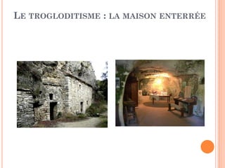 LE TROGLODITISME : LA MAISON ENTERRÉE
 