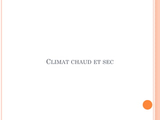 CLIMAT CHAUD ET SEC
 