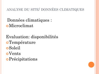 ANALYSE DU SITE/ DONNÉES CLIMATIQUES
Données climatiques :
Microclimat
Evaluation: disponibilités
Température
Soleil
Vents
Précipitations
 