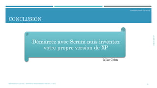 SCRUMETXP
INTRODUCTION À SCRUM
CONCLUSION
20
Démarrez avec Scrum puis inventez
votre propre version de XP
Mike Cohn
MÉTHODES AGILES | MOSTEFAI MOHAMMED AMINE | © 2017
 