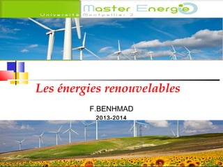 Les énergies renouvelables
F.BENHMAD
2013-2014

 