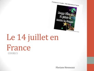 Le 14 juillet en
FranceCOURS 5
Floriane Henneaux
 