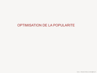 OPTIMISATION DE LA POPULARITE




                                Auteur : Sébastien Billard (s.billard@free.fr)
 