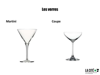 Les verres
Martini Coupe
 