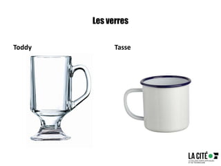 Les verres
Toddy Tasse
 