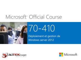 Microsoft®
Official Course
70-410
Déploiement et gestion de
Windows server 2012
 