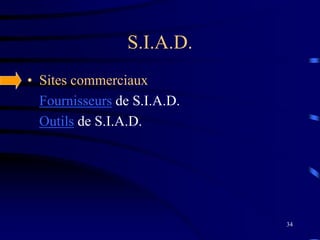 34
S.I.A.D.
• Sites commerciaux
Fournisseurs de S.I.A.D.
Outils de S.I.A.D.
 