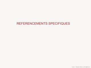 REFERENCEMENTS SPECIFIQUES




                             Auteur : Sébastien Billard (s.billard@free.fr)
 
