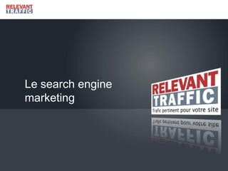Le search engine
marketing
 