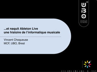 ...et naquit Ableton Live
une histoire de l’informatique musicale

Vincent Choqueuse
MCF, UBO, Brest
 