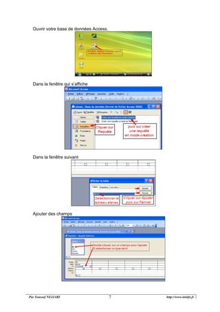 Par Youssef NEJJARI http://www.ininfo.fr7
Ouvrir votre base de données Access.
Dans la fenêtre qui s’affiche
Dans la fenêtre suivant
Ajouter des champs
 