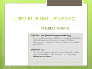 Le SEO ET LE SEM ...ET LE SMO
 