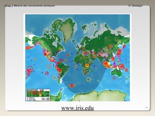 56
Chap 2 Mesure des mouvements sismiques D. Zendagui
www.iris.edu
 