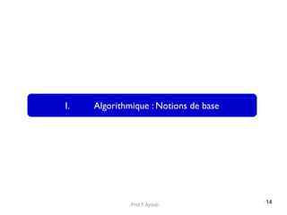I. Algorithmique : Notions de base
14
Prof.F.Ayoub
 