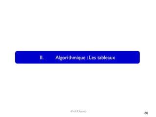 II. Algorithmique : Les tableaux
86
Prof.F.Ayoub
 