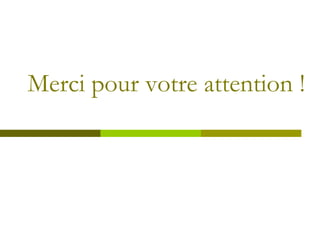 Merci pour votre attention !
 