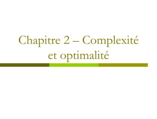 Chapitre 2 – Complexité
     et optimalité
 