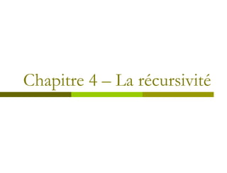 Chapitre 4 – La récursivité
 