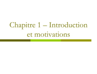 Chapitre 1 – Introduction
     et motivations
 