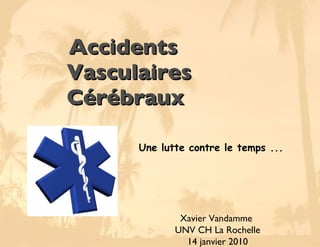 [object Object],Xavier Vandamme  UNV CH La Rochelle 14 janvier 2010 Une lutte contre le temps ... 