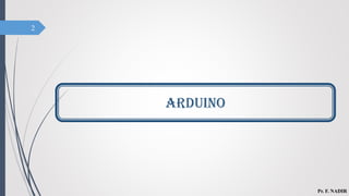 2
ARDUINO
Pr. F. NADIR
 