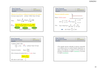 23/04/2012



 Étude Temporelle                                                 1.      Cas général                   Étude Temporelle                                                   1.      Cas général
                                                                  2.      Systèmes du premier ordre                                                                        2.      Systèmes du premier ordre
 Des Systèmes Continus                                            3.      Systèmes du deuxième ordre    Des Systèmes Continus                                              3.      Systèmes du deuxième ordre

 Linéaires                                                                                              Linéaires

                                                                                                                                                             u
Réponse du système en utilisant la transformée de Laplace :                                            Réponse indicielle unitaire:
En tenant compte des CI:            τ . pY ( p ) − τ .Y (0) + Y ( p ) = K . X ( p)                                                                           1

                                                                                                       Entrée: Echelon unitaire                                                                           t
                           K               τ
                Y ( p) =        X ( p) +        Y (0)                                                                                  t≤0                            0            Si   t ≤0
D’où :                   1 + τp          1 + τp                                                                             0
                                                                                                                   u (t ) = 
                                                                                                                                 Si               L                   
                                                                                                                                                             U ( p) =  1
                                                                                                                            1   Si    tf0                                          Si   tf0
                                                                                                                                                                      p
                                                                                                                                                                      
                            K                     τ
L-1         y (t ) = L −1[       X ( p)] + L −1[      Y (0)]                                                                                          K         K    K .τ
                          1 + τp                1+τ.p                                                  d’où :      Y ( p ) = H ( p).U ( p) =                   = −
                                                                                                                                                  p(1 + τ . p ) p (1 + τ . p)
         Réponse du Sys.       Réponse forcée                          Réponse libre
                                                                                                                                                             Kτ        t
                     Résultat de l’action de sollicitation                x=0                                                         y (t ) = K .u (t ) −        . e −τ .u (t )
                                                                                                                                                             τ




Étude Temporelle                                             1.         Cas général
                                                                                                        Étude Temporelle                                                   1.      Cas général
                                                                                                                                                                           2.      Systèmes du premier ordre
Des Systèmes Continus
                                                             2.
                                                             3.
                                                                        Systèmes du premier ordre
                                                                        Systèmes du deuxième ordre
                                                                                                        Des Systèmes Continus                                              3.      Systèmes du deuxième ordre

Linéaires                                                                                               Linéaires

Conditions initiales nulles:
          dy
       τ . + y = K .x
                                   L         τ . pY ( p ) + Y ( p) = K . X ( p )
          dt                                                                                                      On appelle réponse indicielle, la réponse temporelle
                                                                                                                à un échelon pour un système linéaire initialement au
                                             Y ( p)                                                             repos. Cette réponse se compose de deux parties, la
Fonction de transfert:           H ( p) =
                                             X ( p)                                                             première correspond au régime transitoire, la seconde
D’où la fonction de transfert d’un Sys. 1er ordre s’écrit :                                                     au régime permanent.

                                           K
                              H ( p) =
                                         1+τ.p
                                         1
Elle admet un pôle simple:           −
                                         τ




                                                                                                                                                                                                                       13
 