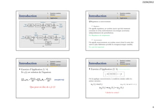 23/04/2012



                                  1.   Systèmes continus                                               1.        Systèmes continus
                                       linéaires                                                                 linéaires
Introduction                      2.   Systèmes asservis   Introduction                                2.        Systèmes asservis
                                  3.   Applications                                                    3.        Applications

                                                              Régulation et asservissement

                                                                  Régulation :
                                                           On appelle régulation, un système asservi qui doit maintenir
                                                           constante la sortie conformément à la consigne (constante)
                                                           indépendamment des perturbations.
                                                           Ex: Régulation de température

                                                                  Asservissement :
                                                           On appelle asservissement, un système asservi dont la sortie doit
                                                           suivre le plus fidèlement possible la consigne(consigne variable).
                                                           Ex: suivi de trajectoire




                                                                                                       1.        Systèmes continus
                                  1.   Systèmes continus
                                                                                                                 linéaires
Introduction                      2.
                                       linéaires
                                       Systèmes asservis
                                                           Introduction                                2.        Systèmes asservis
                                                                                                       3.        Applications
                                  3.   Applications

 Exercice d’Application (1/ 4)                                Exercice d’Application (2/ 4)                 (Extrait de l’ouvrage de référence)


 Si s1(t) est solution de l’équation:


 ∑                                                         On lui applique successivement, à conditions initiales nulles les
          ∗         =∑        ∗              avec(m<n)
                                                           entrées suivantes :


              Que peut-on dire de s1(t-τ)?

                                                                                     Calculer les sorties?




                                                                                                                                                          4
 